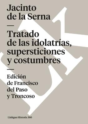Tratado de Las Idolatr?as, Supersticiones Y Costumbres - Jacinto De La Serna - cover