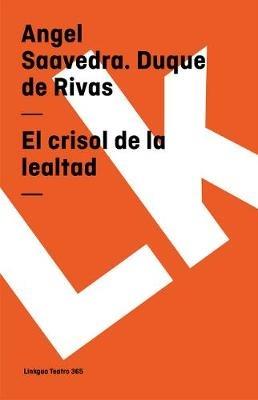 El Crisol de la Lealtad - Angel Saavedra Duque De Rivas - cover