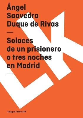 Solaces de un Prisionero O Tres Noches en Madrid - Angel Saavedra Duque De Rivas - cover