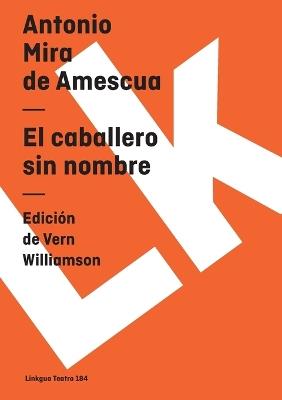 Caballero Sin Nombre - Antonio Mira De Amescua - cover