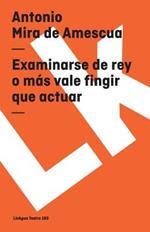 Examinarse de Rey O M?s Vale Fingir Que Actuar