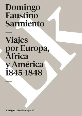 Viajes Por Europa, ?frica Y Am?rica 1845-1848 - Domingo Faustino Sarmiento - cover