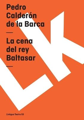 La cena del rey Baltasar - Pedro Calderón de la Barca - cover