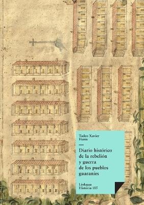 Diario Hist?rico de la Rebeli?n Y Guerra de Los Pueblos Guaran?s - Tadeo Xavier Henis - cover