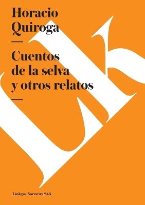 Cuentos de la Selva Y Otros Relatos - Horacio Quiroga - cover