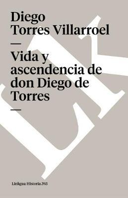 Vida Y Ascendencia de Don Diego de Torres - Diego Torres Villarroel - cover