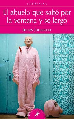 El abuelo que salto por la ventana y se largo/ The 100-Year-Old Man Who Climbed Out The Window And Disappeared - Jonas Jonasson - cover