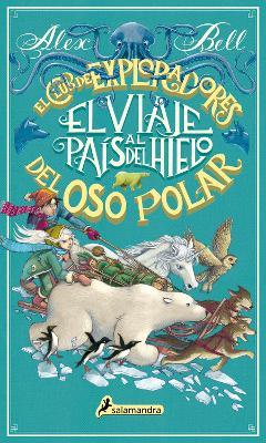 El viaje al país del hielo / The Polar Bear Explorers' Club - Alex Bell - cover
