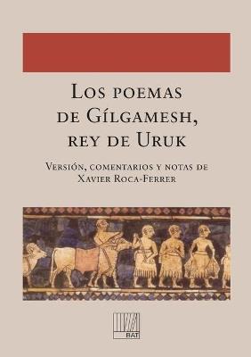 Los poemas de Gílgamesh, rey de Uruk - Comentarios Y Notas De Xavier Roca-Ferrer Versión - cover