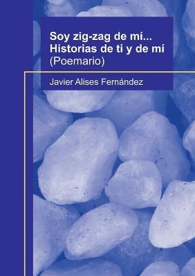 Soy zig-zag de mí... Historias de ti y de mí - Javier Fernández Alises - cover