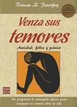 Venza sus temores: Ansiedad, fobia y panico