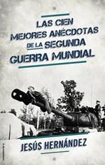 Las cien mejores anécdotas de la Segunda Guerra Mundial