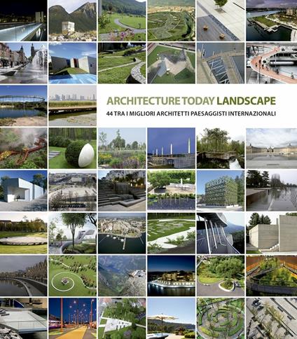 Landscape Architecture Today. 44 tra i migliori architetti paesaggisti internazionali. Ediz. illustrata - David Andreu - copertina