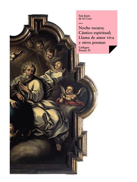 Noche oscura; Cántico espiritual; Llama de amor viva y otros poemas