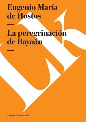 La peregrinación de Bayoán - Eugenio María de Hostos Y Bonilla - cover