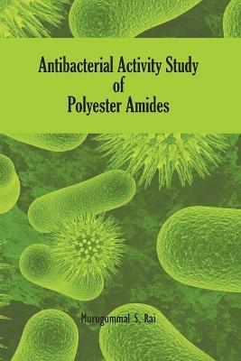 Antibacterial Activity Study of Polyester Amides - Murugumal S Rai - cover