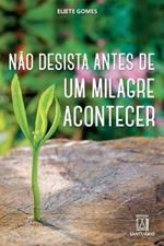 Nao desista antes de um milagre acontecer