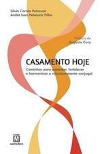 Casamento hoje: caminhos para entender, fortalecer e harmonizar o relacionamento conjugal