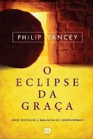 O eclipse da graca: Onde foi parar a boa-nova do cristianismo?