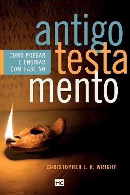 Como pregar e ensinar com base no Antigo Testamento - Christopher J H Wright - cover