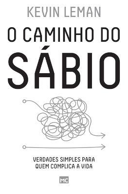 O caminho do sabio: Verdades simples para quem complica a vida - Kevin Leman - cover