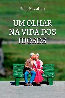 Um Olhar Na Vida Dos Idosos - Kawahira H Lio - cover