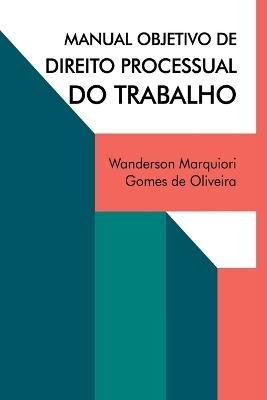 Manual Objetivo De Direito Processual Do Trabalho - Oliveira Wanderson - cover