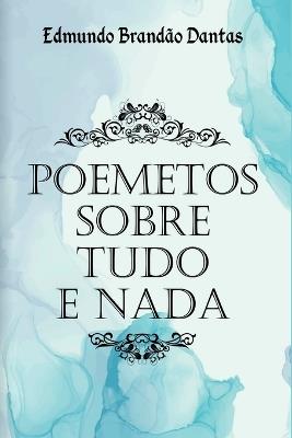 Poemetos Sobre Tudo E Nada - Dantas Edmundo - cover