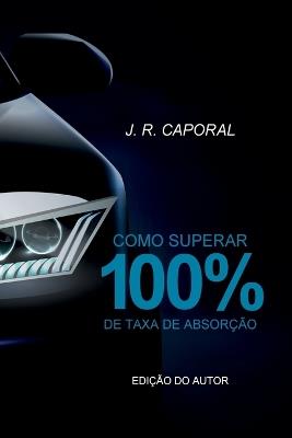 Como Superar 100% De Taxa De Absor?ao - Caporal J - cover