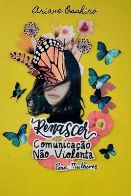 Renascer - Comunica??o N?o Violenta Para Mulheres - Osshiro Ariane - cover