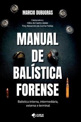 Manual De Balística Forense - Marcio Dubugras - cover