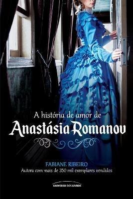 A historia de amor de Anastasia Romanov - Fabiane Ribeiro - cover