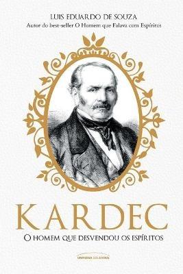 Kardec: o homem que desvendou os espiritos - Luis Eduardo de Souza - cover
