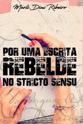 Por Uma Escrita Rebelde No Stricto Sensu - Marli Dias Ribeiro - cover