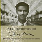 Pedro Leopoldo vista por Chico Xavier 1910 1959: 49 anos da presenca do maior medium de todos os tempos