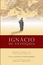 Ignacio de Antioquia: Episodios Historicos do Cristianismo Primitivo