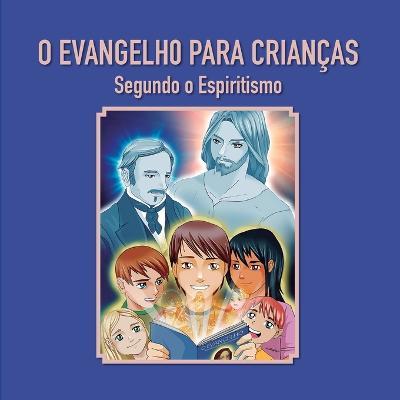 O Evangelho para criancas: Segundo o Espiritismo - Erik Pitkowsky - cover