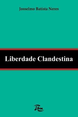 Liberdade Clandestina - Neres Josselmo - cover