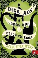 Diga aos Lobos que Estou em Casa - Carol Rifka Brunt - cover