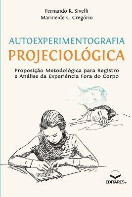 Autoexperimentografia Projeciologica - Fernando R Sivelli,Marineide C Gregorio - cover