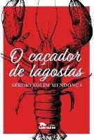 O cacador de lagostas - Sergio Rolim Mendonca - cover
