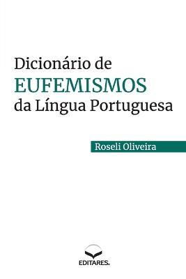 Dicionario de Eufemismos da Lingua Portuguesa - Roseli Oliveira - cover
