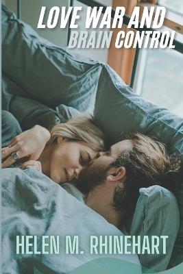 Love, War, and Brain Control - Helen M Rhinehart - cover