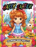Happy Easter Coloring Book Ages 2-5: An Amazing Collection of 60+ Big, Easy and Fun Coloring Pages Including Easter Bunny, Spring, Eggs