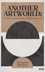 Another Artworld: Pursuing New Organisational Modes