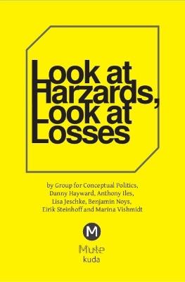 Look at Hazards, Look at Loses - Marina Vishmidt,Anthony Iles,Danny Hayward - cover