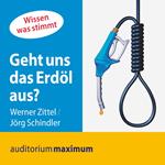 Geht uns das Erdöl aus? (Ungekürzt)
