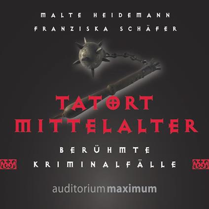 Tatort Mittelalter (Ungekürzt)