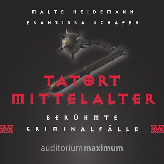 Tatort Mittelalter (Ungekürzt)