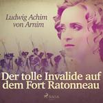 Der tolle Invalide auf dem Fort Ratonneau (Ungekürzt)
